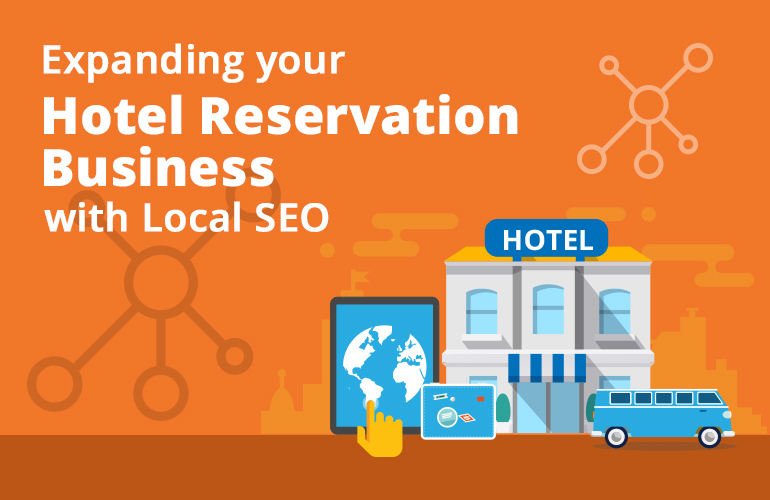 Expand your Hotel Reservation Business with Local SEO