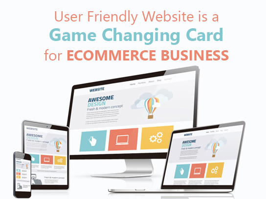 User Friendly Website is a Game Changing Card for eCommerce Business