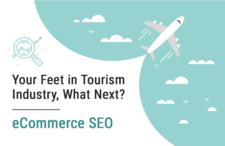 Your Feet in Tourism Industry, What Next? eCommerce SEO