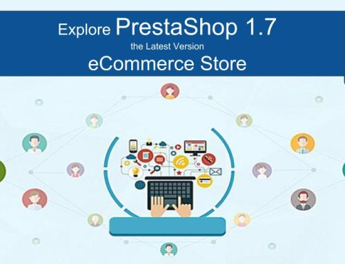 Explore PrestaShop 1.7 the Latest Version for eCommerce Store