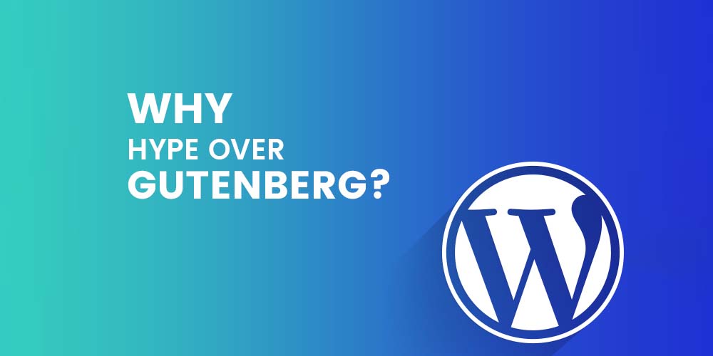Why hype over Gutenberg a WordPress Editor