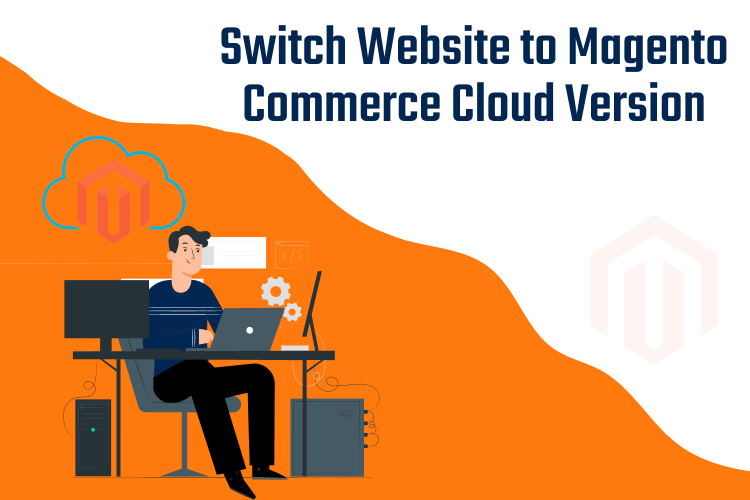 How Magento Cloud Version Can Help in the Speed and Performance Optimization of your Store?