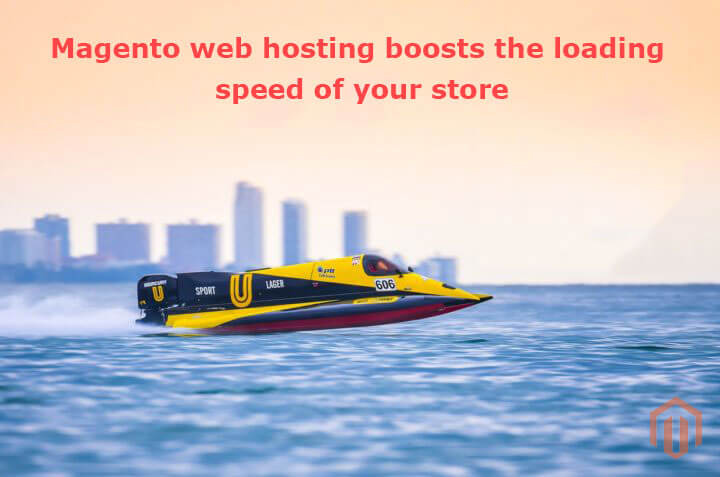 Magento web hosting boosts the loading speed of your store