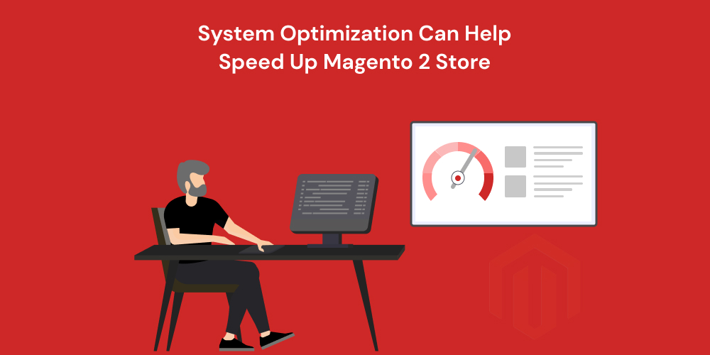 System Optimization Can Help Speed Up Magento 2 Store
