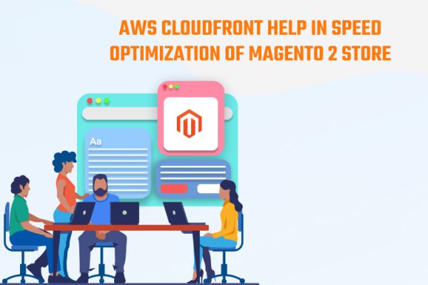 How does AWS CloudFront help in Speed Optimization of Magento Store?