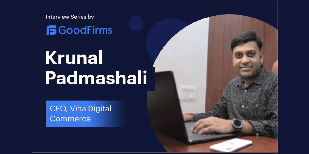 CEO Krunal Padmashali Reveals How Viha Digital Commerce Leads Amongst the Top-Notch Ecommerce Development Firms: GoodFirms
