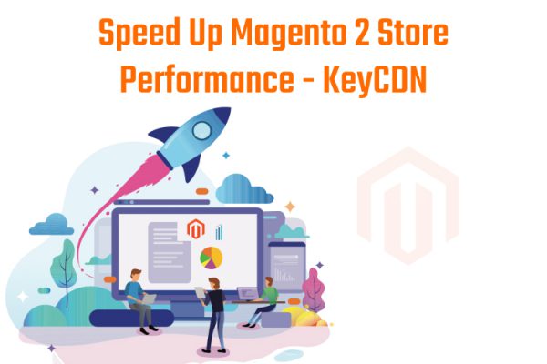 How to Speed Up a Magento 2 Store with KeyCDN?
