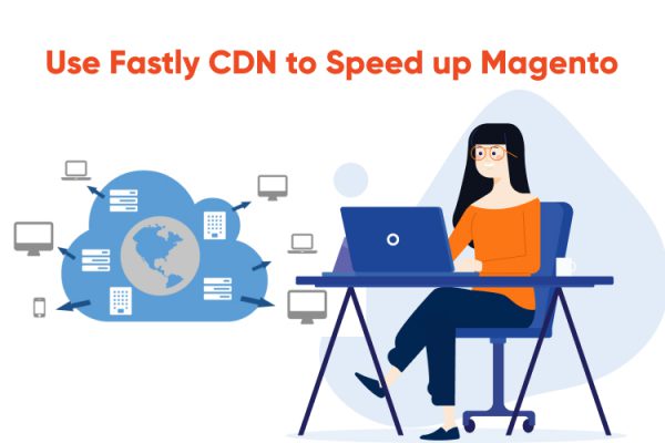 How To Improve Your Magento 2 Store Performance By Using Fastly?