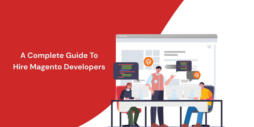 A Complete Guide To Hire Magento Developers