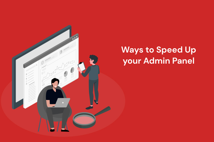 Ways to Speed Up your Admin Panel