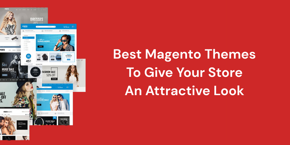 Best Magento Themes To Give Your Store An Attractive Look