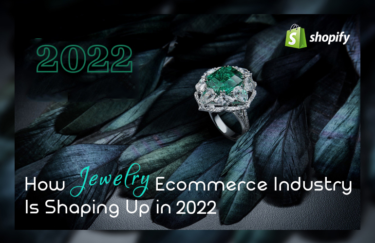 How Jewelry Ecommerce Industry Is Shaping Up in 2022