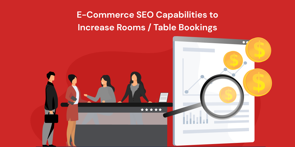 E-Commerce SEO Capabilities to Increase Rooms / Table Bookings