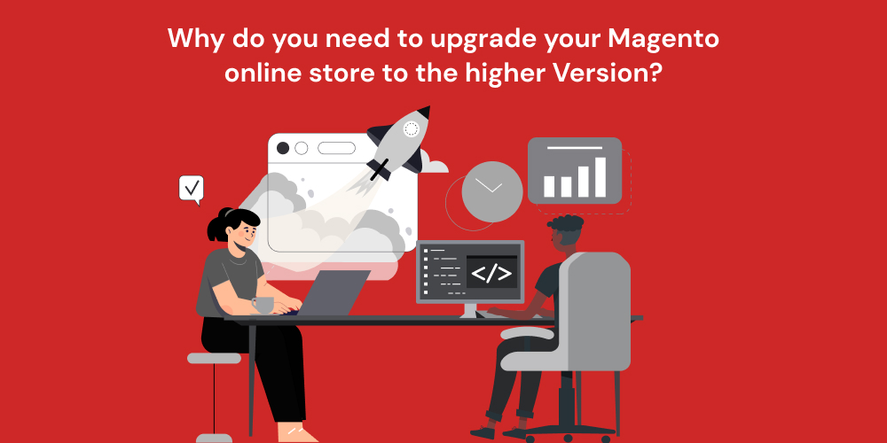 Why do you need to upgrade your Magento online store to the higher Version