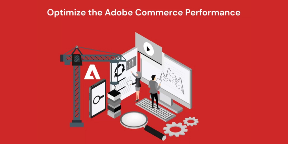 Steps to Optimize the Adobe Commerce Performance