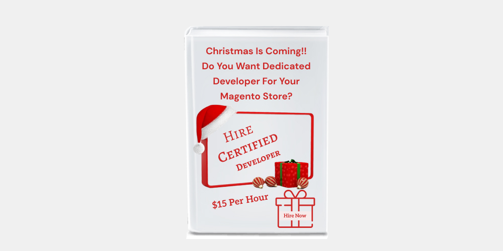 Christmas Is Coming!! Do You Want Dedicated Developer For Your Magento Store