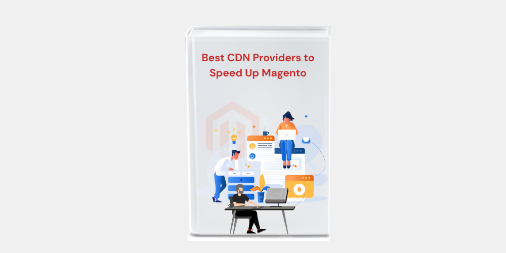 Best CDN Providers to Improve Magento Speed