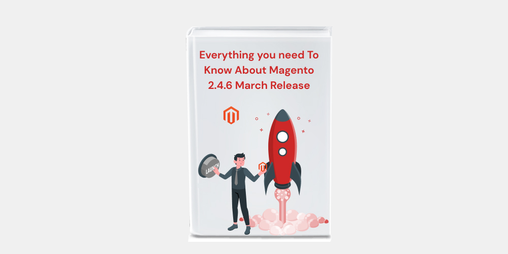 Everything you need To Know About Magento 2.4.6 March Release