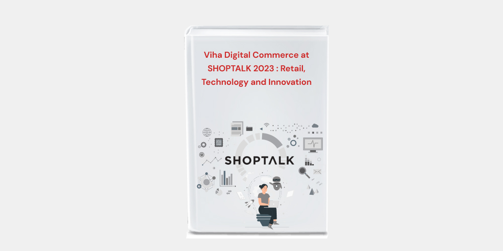 Viha Digital Commerce at SHOPTALK 2023 _ Retail, Technology and Innovation