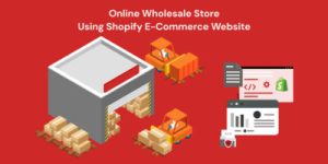 Online Wholesale Store Using Shopify E-Commerce Website