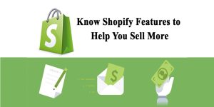 Know Shopify features to help you sell more