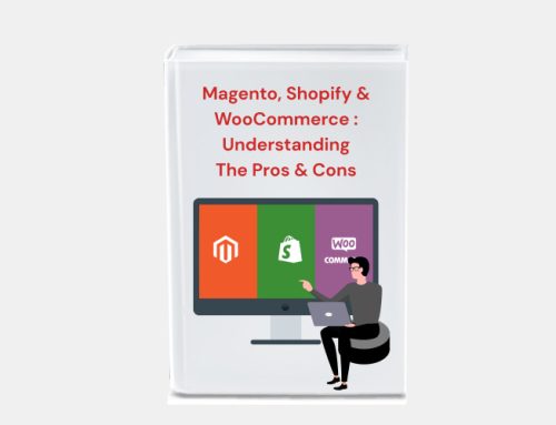 Magento, Shopify & WooCommerce : Understanding The Pros & Cons