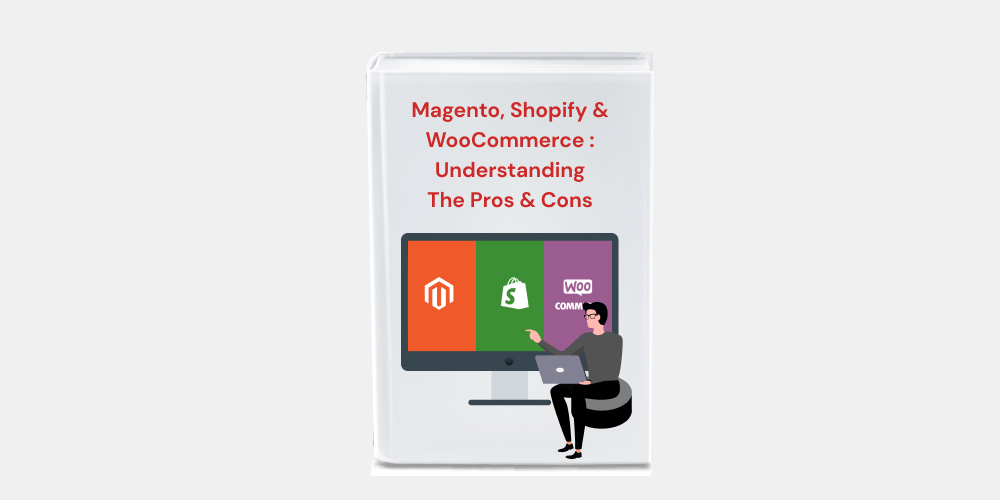 WooCommerce, Magento & Shopify : Understanding The Pros & Cons