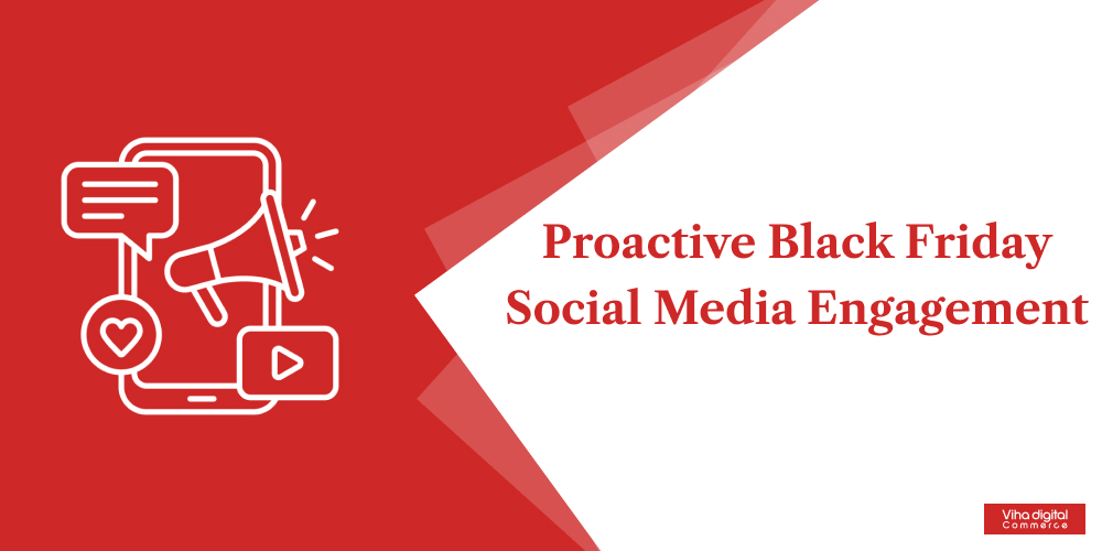 Proactive Black Friday Social Media Engagement - Black Friday and Cyber Monday