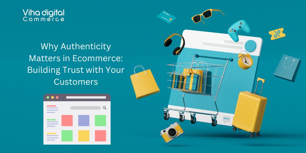 Why Authenticity Matters in Ecommerce Building Trust with Your Customers